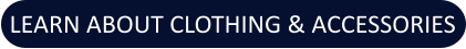 LEARN ABOUT CLOTHING & ACCESSORIES
