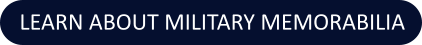 LEARN ABOUT MILITARY MEMORABILIA